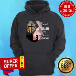Awesome It'S Not Religion It'S A Relationship Hoodie