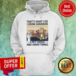 Awesome That What I Do I Drink Bourbon I Pet Dogs And I Know Things Hoodie