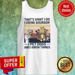 Awesome That What I Do I Drink Bourbon I Pet Dogs And I Know Things Tank Top