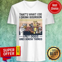 Awesome That What I Do I Drink Bourbon I Pet Dogs And I Know Things V-neck