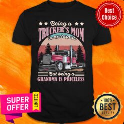 Being A Trucker's Mom Is An Honor But Being A Grandma Is Priceless Shirt