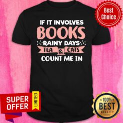Funny If It Involves Books Rainy Days Tea And Cats Count Me In Shirt