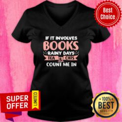 Funny If It Involves Books Rainy Days Tea And Cats Count Me In V-neck