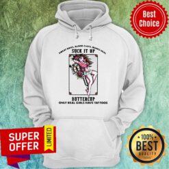 Good Sweat Dries Blood Clots Bones Heal Suck It Up Buttercup Real Girls Have Tattoos Hoodie