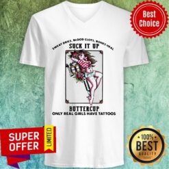 Good Sweat Dries Blood Clots Bones Heal Suck It Up Buttercup Real Girls Have Tattoos V-neck