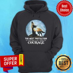 Good The Best Protection A Woman Can Have Is Courage Hoodie