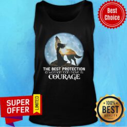 Good The Best Protection A Woman Can Have Is Courage Tank Top