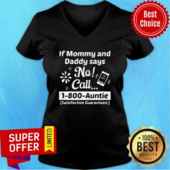 If Mommy And Daddy Says No Call 1-800-auntie Satisfaction Guaranteed V-neck