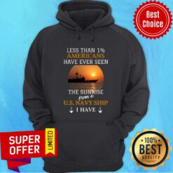 Less Than 1 Americans Have Ever Seen The Sunrise From A Us Navy Ship I Have Hoodie