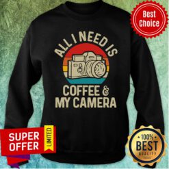 Nice All Need is Photographer Coffee And Camera Sweatshirt