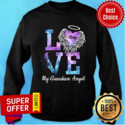 Nice Love Mom My Guadian Angel Sweatshirt