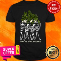 Official Bury Me With My Plants Shirt