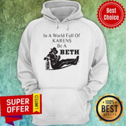 Official In A World Full Of Karens Be A Beth Hoodie