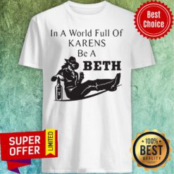 Official In A World Full Of Karens Be A Beth Shirt