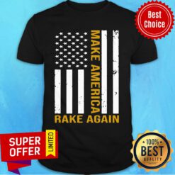Official Make America Rake Again American Flag Shirt