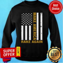 Official Make America Rake Again American Flag Sweatshirt