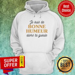 Offiical Je Suis De Bonne Humeur Alors Ta Gueule Hoodie
