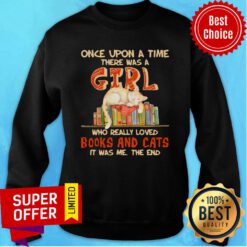 Once Upon A Time There Were A Girl Who Really Loved Books And Cats Sweatshirt