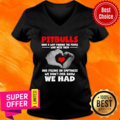 Pit Bulls Have A Way Finding Who Need Them And Filling An Emptiness We Didn't Ever Know We Had V-neck