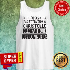 Premium Faites Pas Attention À Christelle Elle Fait Que Des Conneries Tank Top