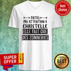 Premium Faites Pas Attention À Christelle Elle Fait Que Des Conneries V-neck