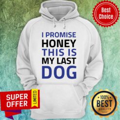 Premium I Promise Honey This Is My Last Dog Hoodie
