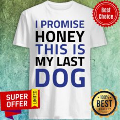 Premium I Promise Honey This Is My Last Dog Shirt