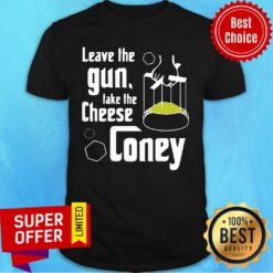 Premium Leave The Gun Take The Cheese Coney Shirt