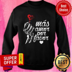 Premium Más Amor Por Favor Sweatshirt