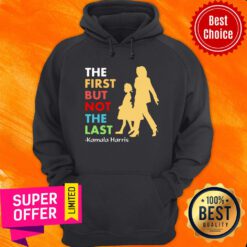 Premium The First But Not The Last Kamala Harris Hoodie