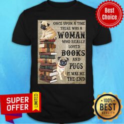 Pug Book Hanging Once Upon A Time There Was A Woman Who Really Loved Books Shirt