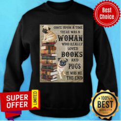 Pug Book Hanging Once Upon A Time There Was A Woman Who Really Loved Books Sweatshirt