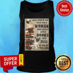 Pug Book Hanging Once Upon A Time There Was A Woman Who Really Loved Books Tank Top