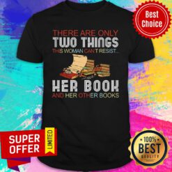 There Are Only Two Things This Woman Can't Resist Her Book And Her Other Books Shirt