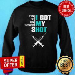 Top It’s Ok I’ve Been Vaccinated I Got My Shot Funny Pro Vaccine Sweatshirt