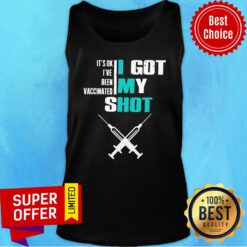 Top It’s Ok I’ve Been Vaccinated I Got My Shot Funny Pro Vaccine Tank Top
