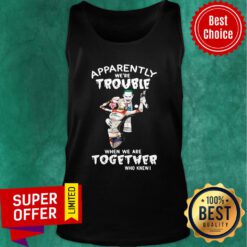 Top Love Joker And Harley Quinn Apparently Trouble When We're Together Who Knew Tank Top