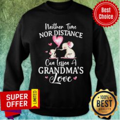 Top Neither Time Nor Distance Can Lessen A Grandma’s Love Sweatshirt