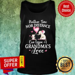 Top Neither Time Nor Distance Can Lessen A Grandma’s Love Tank Top
