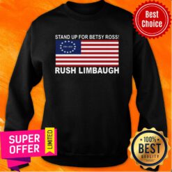 Top Stand Up For Betsy Ross Rush Limbaugh Sweatshirt
