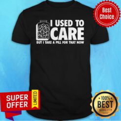Awesome I Used To Care But I Take A Pitt For That Now Shrt
