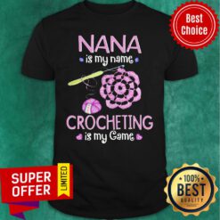 Awesome Nana Is My Name Crocheting Is My Game Shirt