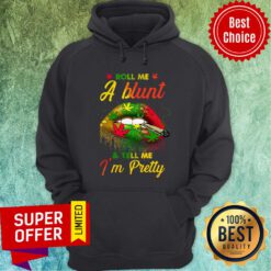 Awesome Roll Me A Blunt And Tell Me I'm Pretty Hoodie