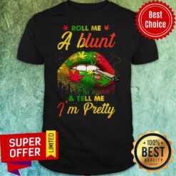 Awesome Roll Me A Blunt And Tell Me I'm Pretty Shirt