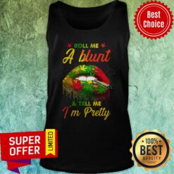 Awesome Roll Me A Blunt And Tell Me I'm Pretty Tank top
