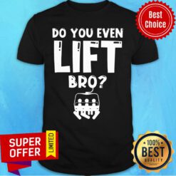 Awesome Snowboarding Do You Even Lift Bro Shirt