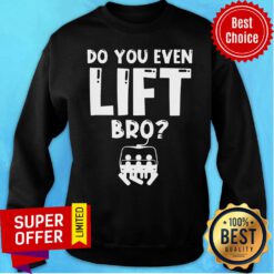 Awesome Snowboarding Do You Even Lift Bro Sweatshirt