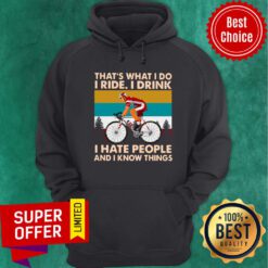 Bicycle That's What I Do I Ride I Drink I Hate People And I Know Things Hoodie