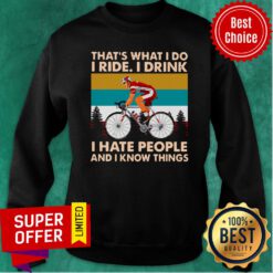 Bicycle That's What I Do I Ride I Drink I Hate People And I Know Things Sweatshirt