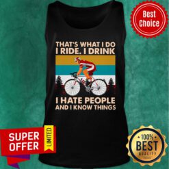Bicycle That's What I Do I Ride I Drink I Hate People And I Know Things Tank Top